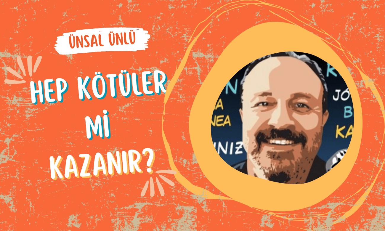 Ünsal Ünlü | 24 Temmuz 2024 | Hep kötüler mi kazanır?