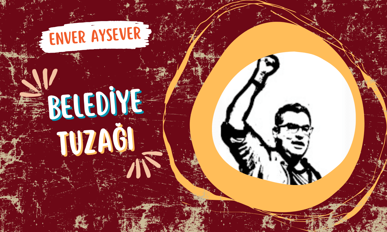 Enver Aysever | 26 Temmuz 2024 | Belediye tuzağı