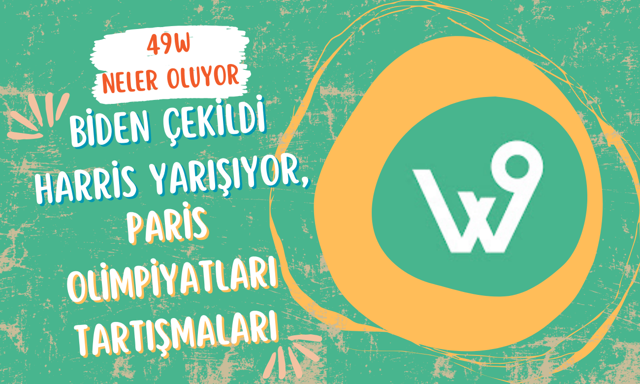 Kırk Dokuz W | Neler Oluyor | Biden Çekildi Harris Yarışıyor, Paris Olimpiyatları Tartışmaları