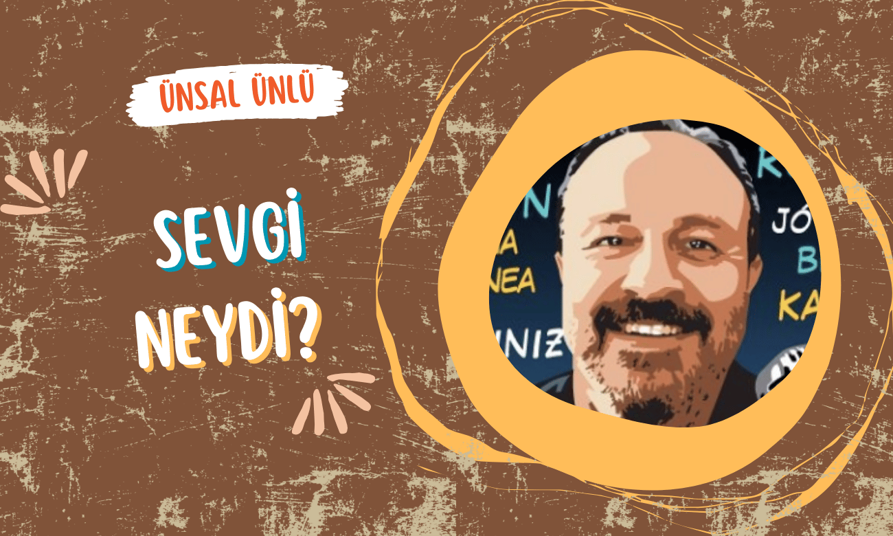 Ünsal Ünlü | 29 Temmuz 2024 | Sevgi Neydi?