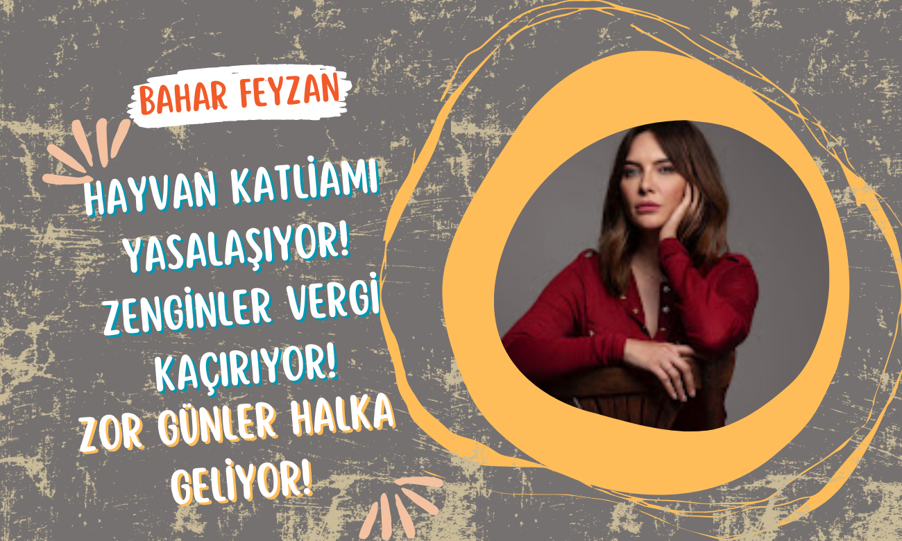 Bahar Feyzan | 29 Temmuz 2024 | Hayvan Katliamı Yasalaşıyor! Zenginler Vergi Kaçırıyor! Zor Günler Halka Geliyor!