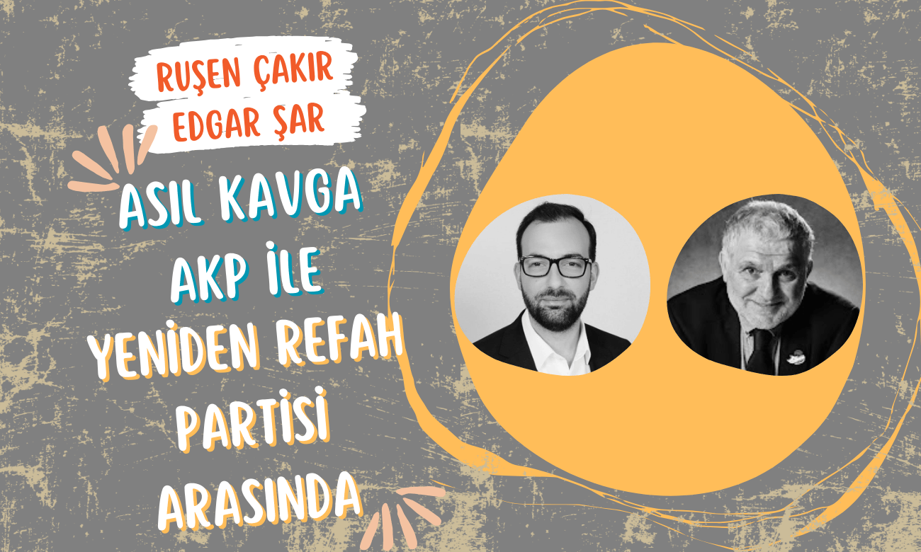 Medyascope | Ruşen Çakır | Edgar Şar | Asıl kavga AKP ile Yeniden Refah Partisi arasında